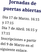 Jornadas de puertas abiertas Dia 17 de Marzo. 16:15 y 17:15 Dia 7 de Abril. 16:15 y 17:15 Inscripciones a partir del 9 de Marzo en el siguiente enlace.