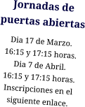 Jornadas de puertas abiertas Dia 17 de Marzo. 16:15 y 17:15 horas. Dia 7 de Abril. 16:15 y 17:15 horas. Inscripciones en el siguiente enlace.